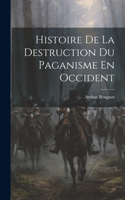 Histoire De La Destruction Du Paganisme En Occident