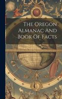 Oregon Almanac And Book Of Facts