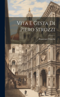 Vita E Gesta Di Piero Strozzi