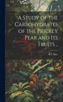 Study of the Carbohydrates of the Prickly Pear and its Fruits ..