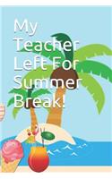 My Teacher Left For Summer Break!