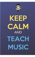 Keep Calm And Teach Music: Keep Calm Male Teacher Journal Diary Notebook. Perfect Birthday, Anniversary, Christmas, Graduation Gifts for Education Elementary High School and M