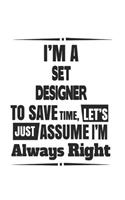 I'm A Set Designer To Save Time, Let's Just Assume I'm Always Right