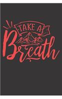 Take A Breath: Mountain Journal for Outdoorsy People (Nature Gifts for Anyone Who Loves to Camp)