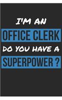Office Clerk Notebook - I'm An Office Clerk Do You Have A Superpower? - Funny Gift for Office Clerk - Office Clerk Journal