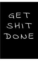 Get Shit Done: Funny Sarcastic Humor (6x9 100 Page Blank Lined) Paperback can be used as a Journal, Notebook, Daily Planner, Gratitude, Composition Book, Agenda, N