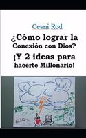 ¿Cómo lograr la Conexión con Dios? ¡Y 2 ideas para hacerte Millonario!: ¡Enchúfate con Dios y hazte Millonario!