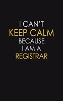 I Can't Keep Calm Because I Am A Registrar