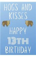 Hogs And Kisses Happy 13th Birthday: Funny 13th Birthday Gift Hog Pun Journal / Notebook / Diary (6 x 9 - 110 Blank Lined Pages)