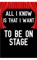 All i know is that i want to be on stage: Blank Lined Journal Notebook Funny Acting Theater Notebook, Theater Notebook, Ruled, Writing Book, Sarcastic Gag Journal for Theater Lovers, theatre