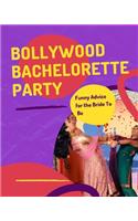 Bollywood Bachelorette Party Funny Advice For The Bride To Be