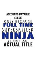 Accounts Payable Clerk Only Because Full Time Superskilled Ninja Is Not An Actual Title