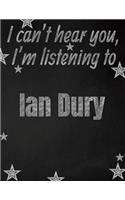 I can't hear you, I'm listening to Ian Dury creative writing lined notebook