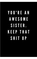 You're An Awesome Sister. Keep That Shit Up