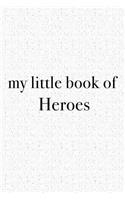 My Little Book of Heroes: A 6x9 Inch Matte Softcover Journal Notebook with 120 Blank Lined Pages and an Uplifting Funny Cover Slogan