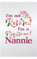 I'm Not Retired I'm a Professional Nannie: Family Grandma Women Mom Memory Journal Blank Lined Note Book Mother's Day Holiday Gift