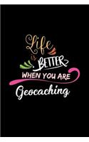 Life Is Better When You Are Geocaching: A 6x9 Inch Matte Softcover Paperback Notebook Journal With 120 Blank Lined Pages