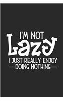 I'm Not Lazy I Just Really Enjoy Doing Nothing
