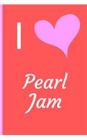 I Love Pearl Jam: Fan Novelty Notebook / Journal / Diary 120 Lined Pages (6 x 9) Medium Portable Size