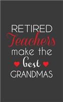 Retired Teachers Make The Best Grandmas: Retired Teachers Make The Best Grandmas Notebook - Amazing School Retirement Doodle Diary Book Gift Idea Quote for Grandmothers Retiring Professors