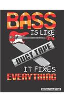 Bass is Like Duct Tape it Fixes Everything