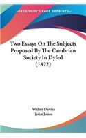 Two Essays On The Subjects Proposed By The Cambrian Society In Dyfed (1822)