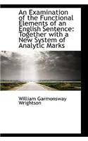 An Examination of the Functional Elements of an English Sentence: Together with a New System of Anal