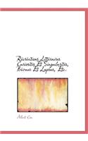 R Cr Ations Litt Raires Curiosit?'s Et Singularit S, B Vues Et Lapsus, Etc.