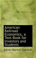 American Railroad Economics, a Text-Book for Investors and Students