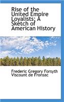 Rise of the United Empire Loyalists; A Sketch of American History: (English)