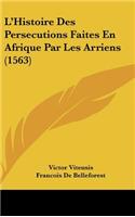 L'Histoire Des Persecutions Faites En Afrique Par Les Arriens (1563)