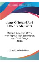 Songs Of Ireland And Other Lands, Part 3: Being A Collection Of The Most Popular Irish, Sentimental And Comic Songs (1847)