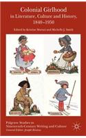 Colonial Girlhood in Literature, Culture and History, 1840-1950
