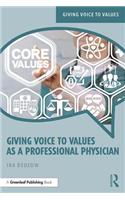 Giving Voice to Values as a Professional Physician: An Introduction to Medical Ethics(Giving Voice to Values)
