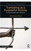 Translating as a Purposeful Activity: Functionalist Approaches Explained (Translation Theories Explored)