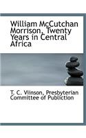William McCutchan Morrison, Twenty Years in Central Africa