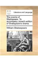 The Poems of Shakspeare. to Accompany Jones's Edition of Shakspeare's Drama.