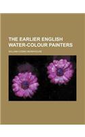The Earlier English Water-Colour Painters
