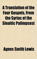 A Translation of the Four Gospels, from the Syriac of the Sinaitic Palimpsest
