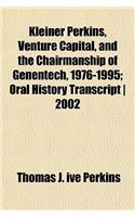 Kleiner Perkins, Venture Capital, and the Chairmanship of Genentech, 1976-1995; Oral History Transcript 2002