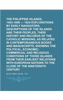 The Philippine Islands, 1493-1898 - 1624 Explorations by Early Navigators, Descriptions of the Islands and Their Peoples, Their History and Records of