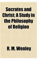 Socrates and Christ; A Study in the Philosophy of Religion