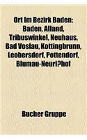 Ort Im Bezirk Baden: Baden, Alland, Tribuswinkel, Neuhaus, Bad Voslau, Kottingbrunn, Leobersdorf, Pottendorf, Blumau-Neurisshof(German)