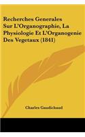 Recherches Generales Sur L'Organographie, La Physiologie Et L'Organogenie Des Vegetaux (1841)