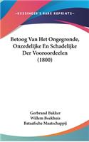 Betoog Van Het Ongegronde, Onzedelijke En Schadelijke Der Vooroordeelen (1800)