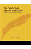 The Wakeful Night: Being Three Celebrated Hymns of the Catholic Ritual (1846)