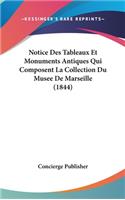 Notice Des Tableaux Et Monuments Antiques Qui Composent La Collection Du Musee de Marseille (1844)