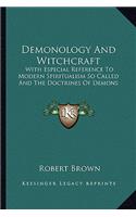 Demonology and Witchcraft: With Especial Reference to Modern Spiritualism So Called and the Doctrines of Demons