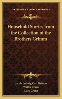 Household Stories from the Collection of the Brothers Grimm