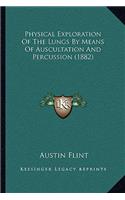 Physical Exploration Of The Lungs By Means Of Auscultation And Percussion (1882): (English)